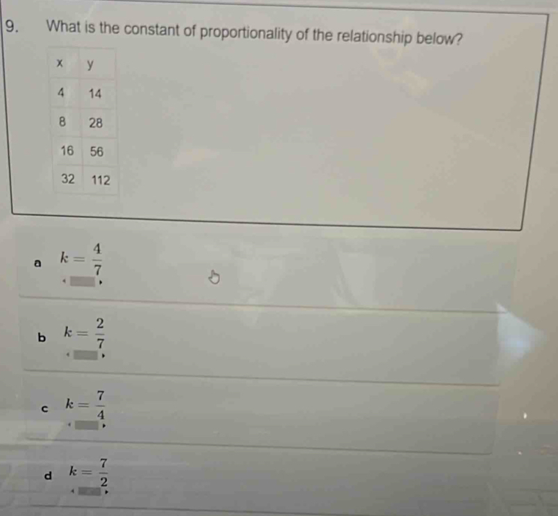 What is the constant of proportionality of the relationship below?
a k= 4/7 
b k= 2/7 
c k= 7/4 
d k= 7/2 