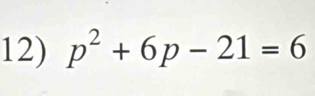 p^2+6p-21=6