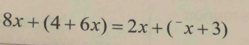 8x+(4+6x)=2x+(^-x+3)