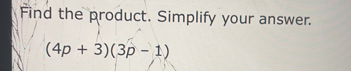 Find the product. Simplify your answer.
(4p+3)(3p-1)