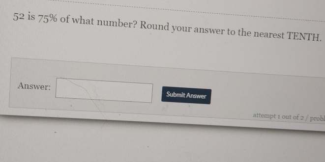 5^2 is 75% of what number? Round your answer to the nearest TENTH. 
Answer: □ Submit Answer 
attempt 1 out of 2 / probl