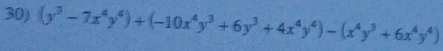 (y^3-7x^4y^4)+(-10x^4y^3+6y^3+4x^4y^4)-(x^4y^3+6x^4y^4)