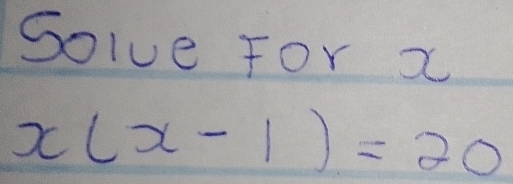 Solve For x
x(x-1)=20