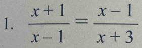  (x+1)/x-1 = (x-1)/x+3 