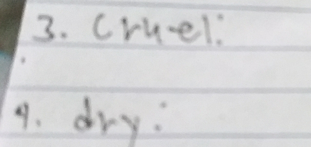 Cruel: 
9. dry: