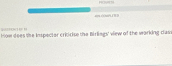 Pc 
A % COMPLETED 
SWETION3 (6 1H 
How does the Inspector criticise the Birlings' view of the working class