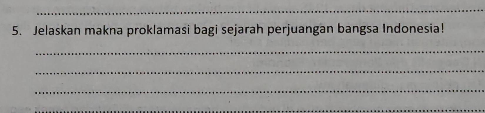 Jelaskan makna proklamasi bagi sejarah perjuangan bangsa Indonesia! 
_ 
_ 
_ 
_