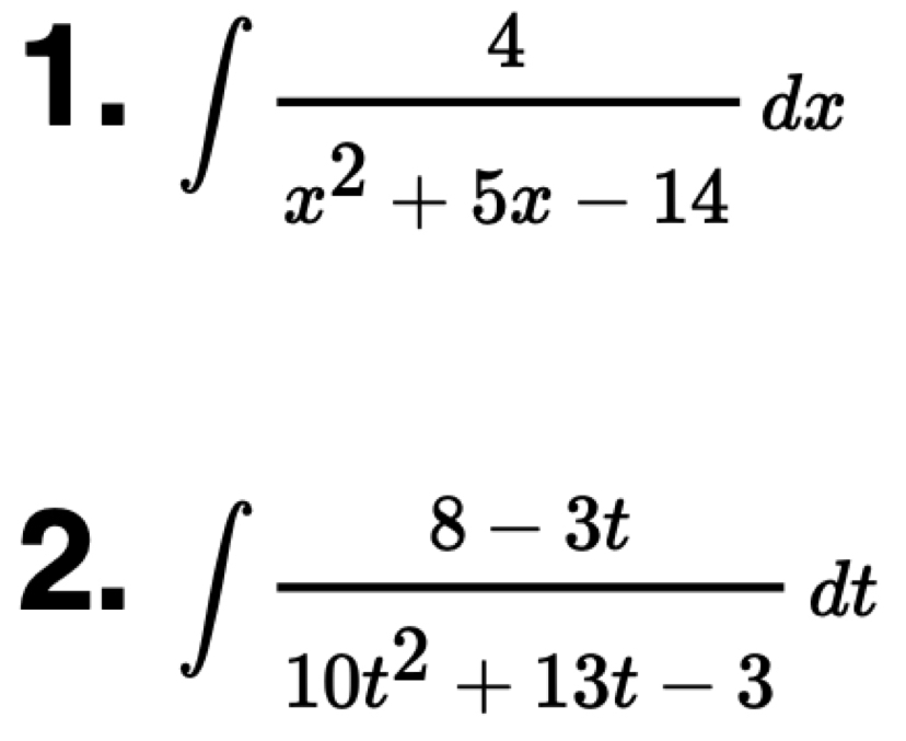 ∈t  4/x^2+5x-14 dx
2. ∈t  (8-3t)/10t^2+13t-3 dt