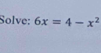 Solve: 6x=4-x^2