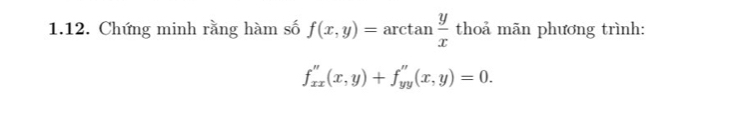 Chứng minh rằng hàm số f(x,y)=arctan  y/x  thoả mãn phương trình:
f''xx'''(x,y)+f'+_yy(x,y)=0.