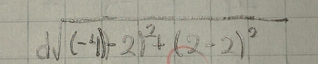 dsqrt((-4)-2)^2)+(2-2)^2