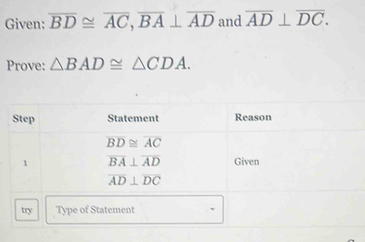 Given: overline BD≌ overline AC,overline BA⊥ overline AD and overline AD⊥ overline DC.
Prove: △ BAD≌ △ CDA.