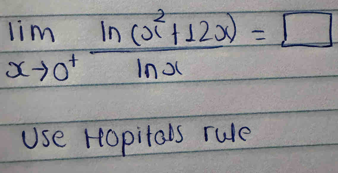 limlimits _xto 0^+ (ln (x^2+12x))/ln x =□
Use Hopitals rule