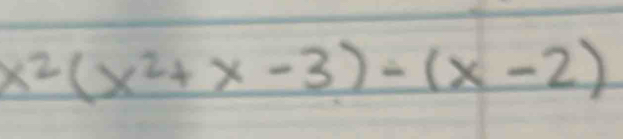 x^2(x^2+x-3)-(x-2)