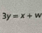 3y=x+w