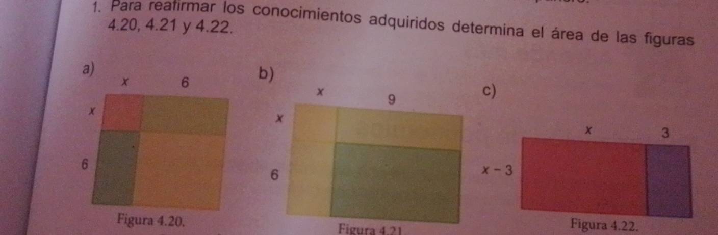 Para reafirmar los conocimientos adquiridos determina el área de las figuras
4.20, 4.21 y 4.22.
a)
x 6
b)
c)
x
6
Figura 4.20. Figura 4.21