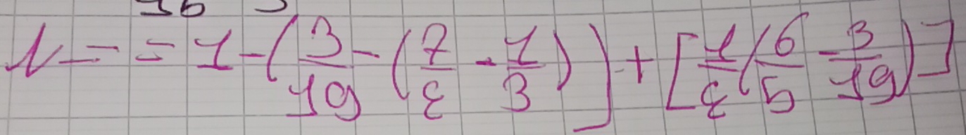 1-=1-( 3/10 -( 7/8 - 1/3 ))+[ 1/8 ( 6/5 - 3/19 )]