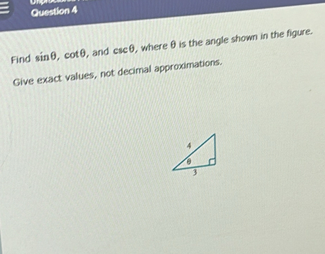 Find sin θ , cot θ , and csc θ , where θ is the angle shown in the figure. 
Give exact values, not decimal approximations.