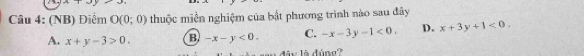 (NB) Điểm O(0;0) thuộc miền nghiệm của bắt phương trình nào sau đây
A. x+y-3>0. B -x-y<0</tex>. C. -x-3y-1<0</tex>, D. x+3y+1<0</tex>. 
dây là đúng