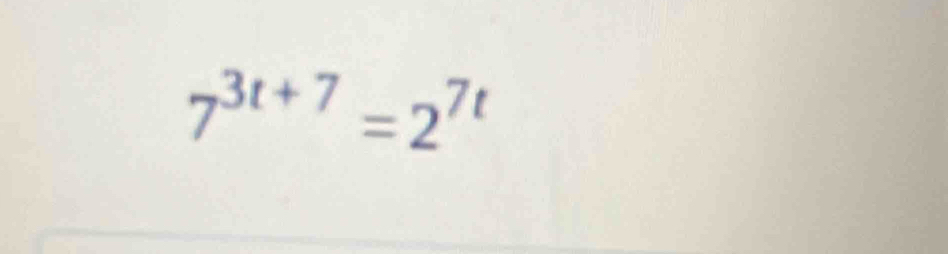 7^(3t+7)=2^(7t)