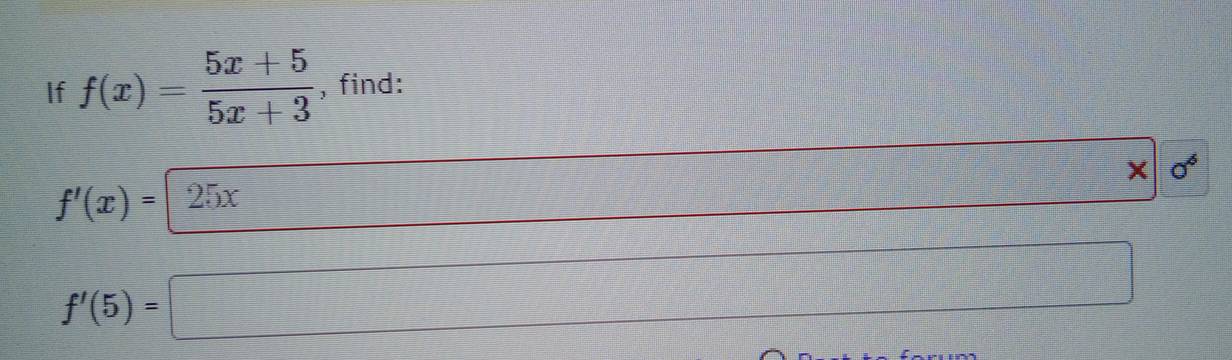 If f(x)= (5x+5)/5x+3  , find:
f(-(-2)(-2x-2)
f'(x)= 25x
sqrt(x+1)=sqrt(x+1)x= 
_ , 0°
f'(5)=□