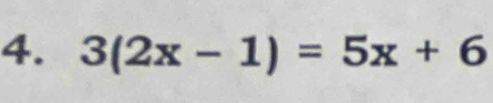 3(2x-1)=5x+6