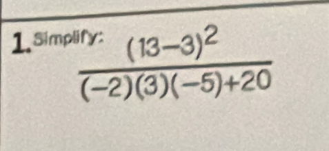 1.8imp
frac ^4/r(13-3)^2(-2)(3)(-5)+20