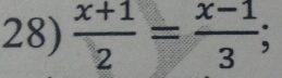  (x+1)/2 = (x-1)/3 ;