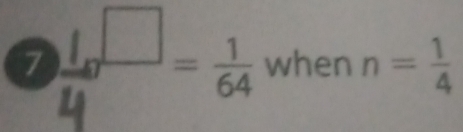 7 frac 1_10□ 4= 1/64  when n= 1/4 