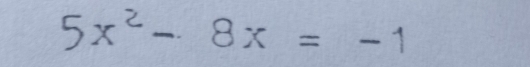 5x^2-8x=-1