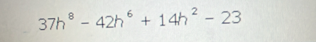 37h^8-42h^6+14h^2-23