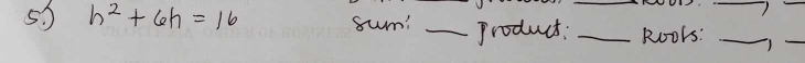 55 h^2+6h=16 sum! _product: __Roors:__ 
7 
_ 
_