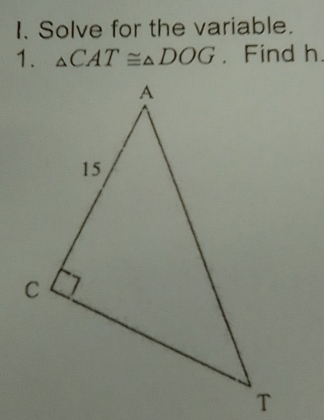 Solve for the variable. 
1. △ CAT≌ △ DOG , Find h.