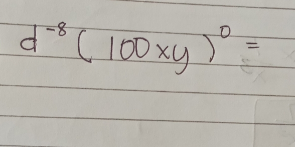 d^(-8)(100xy)^0=