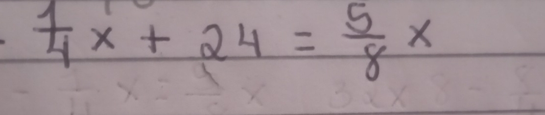  1/4 x+24= 5/8 x