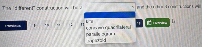 The "different" construction will be a and the other 3 constructions will
18
Previous 9 10 11 12 13 kite Overview
concave quadrilateral
parallelogram
trapezoid