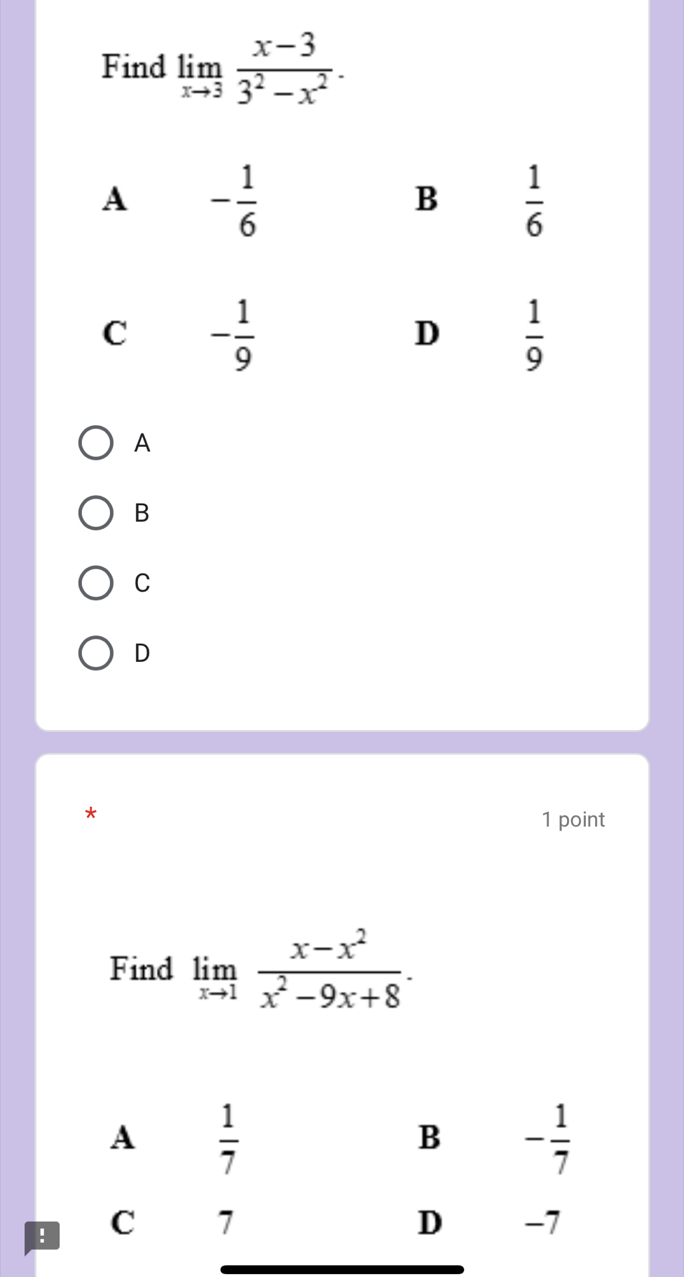 Find limlimits _xto 3 (x-3)/3^2-x^2 .
A
B
C
D
*
1 point
Find limlimits _xto 1 (x-x^2)/x^2-9x+8 .!