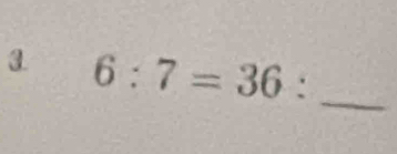 6:7=36 : _