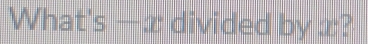 What's —æ divided by x?