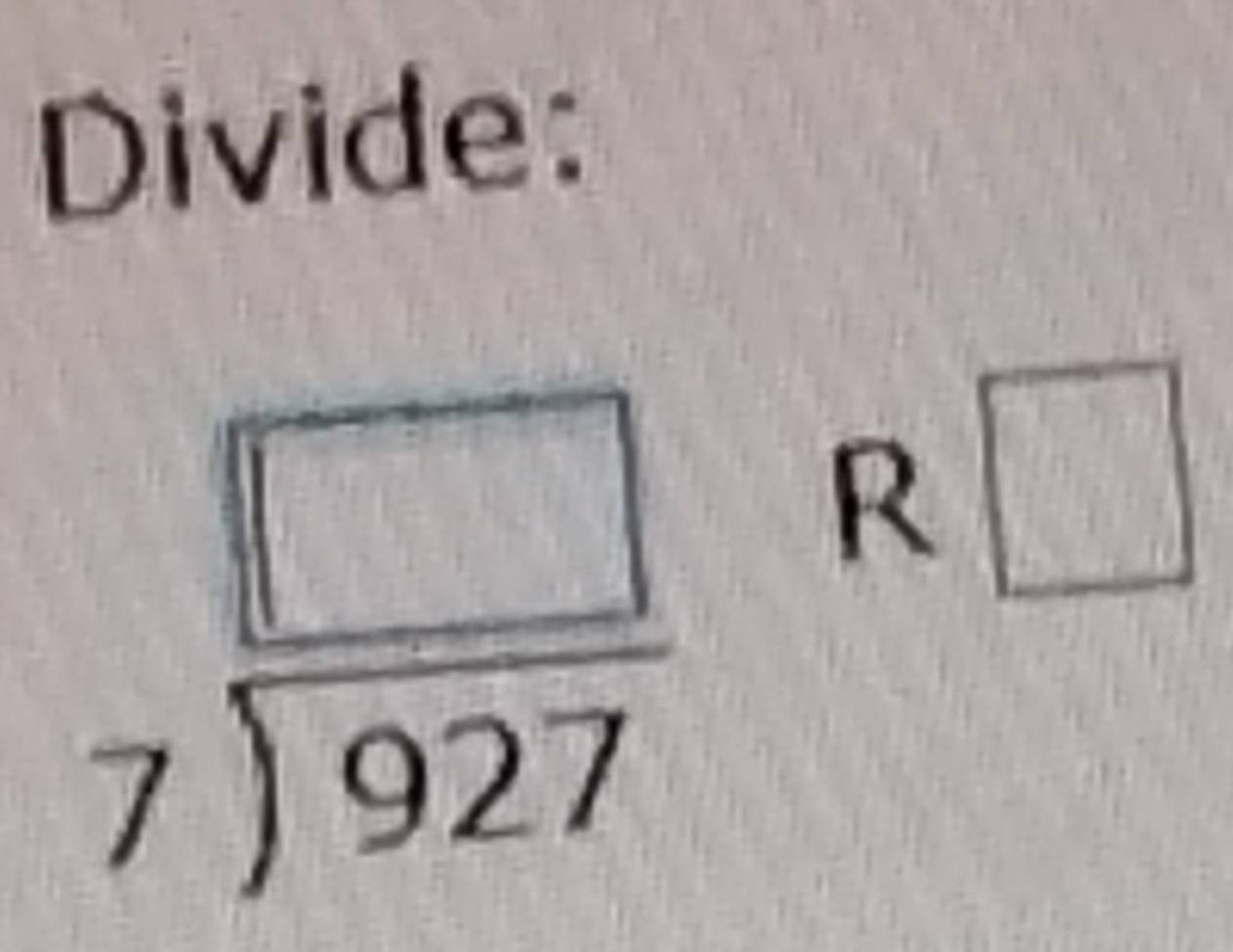 Divide:
beginarrayr □  7encloselongdiv 927endarray R □^(frac 13)
t