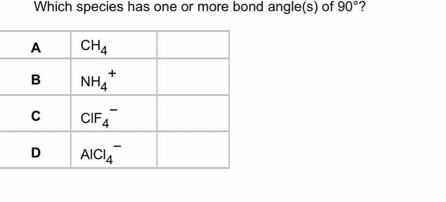 Which species has one or more bond angle(s) of 90° ?