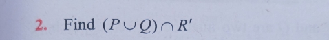 Find (P∪ Q)∩ R'