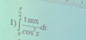 ∈tlimits _0^((frac π)4) tan x/cos^3x dx