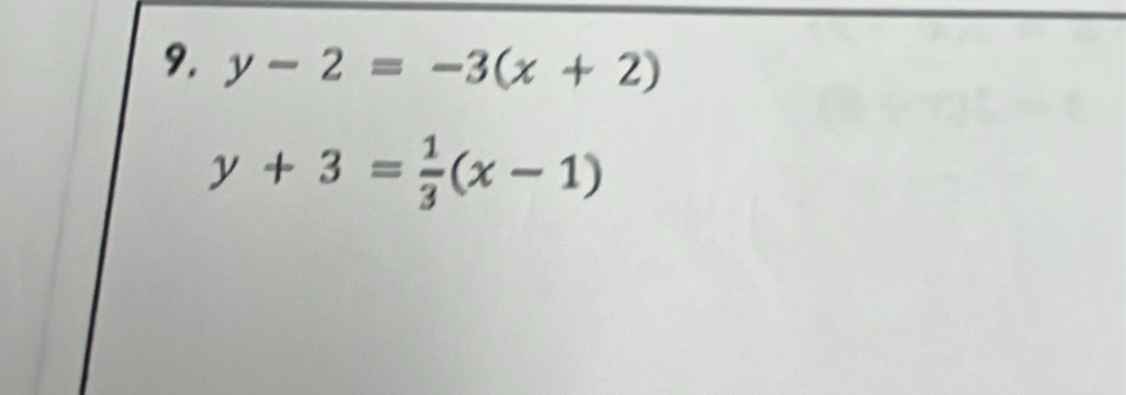 y-2=-3(x+2)
y+3= 1/3 (x-1)