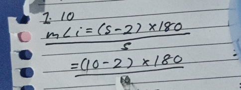 10
 (m∠ i=(s-2)* 180)/5 
=frac (10-2)* 180