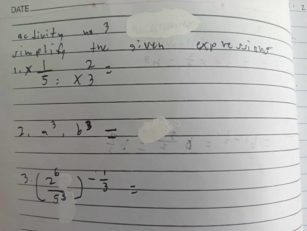 1 2 
ac divity no 3 
simplis the givtn expresions 
1. *  1/5 :* beginarrayr 2 3endarray =
2. a^3· b^3=
3. ( 2^6/5^3 )^- 1/3 =