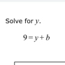 Solve for y.
9=y+b