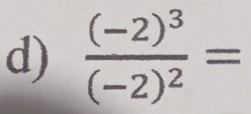 frac (-2)^3(-2)^2=