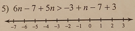 6n-7+5n>-3+n-7+3