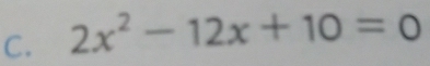 2x^2-12x+10=0